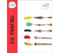 Pocket Prompts Oil Painting : Tips & Techniques to Inspire Your Practice