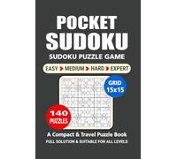 Pocket Puzzle Book: 140 Puzzles, Sudoku 15x15, Great Sudoku Puzzle Game, A Compact and Travel Puzzle Book, 4 Levels: Easy Medium Hard and Expert, Pocket size 4x6 Inches. (Sudoku Puzzle Book)