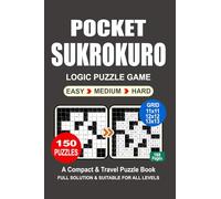 Pocket Puzzle Book: 150 Puzzles Sukrokuro Great Logic Puzzle Game A Compact and Travel Puzzle Book 3 Levels: Easy Medium and Hard Pocket size 4x6 Inches.