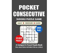 Pocket Puzzle Book: 240 Puzzles, Consecutive 6x6, Great Sudoku Puzzle Game, A Compact and Travel Puzzle Book, 3 Levels: Easy Medium and Hard, Pocket size 4x6 Inches. (Sudoku Puzzle Book)