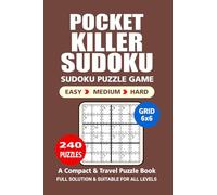 Pocket Puzzle Book: 240 Puzzles, Killer Sudoku 6x6, Great Sudoku Puzzle Game, A Compact and Travel Puzzle Book, 3 Levels: Easy Medium and Hard, Pocket size 4x6 Inches. (Sudoku Puzzle Book)
