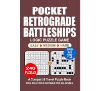 Pocket Puzzle Book: 240 Puzzles Retrograde Battleships Great Logic Puzzle Game A Compact and Travel Puzzle Book 3 Levels: Easy Medium and Hard Pocket size 4x6 Inches.