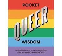 Pocket Queer Wisdom: Inspirational Quotes and Wise Words from Queer Icons Who Changed the World: Inspirational Quotes and Wise Words From Queer Heroes Who Changed the World (Pocket Wisdom)