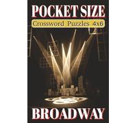 Pocket Size Crossword Puzzles 4x6 Broadway: Easy, Mini, Small Travel Compact Size about Musical Theater, Stage, Dance and More | 4x6 inches, 120 pages ... Gift for Vacations, Holidays and Free Times