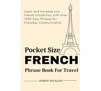 Pocket Size French Phrase Book for Travel: Learn and Increase your French Vocabulary with Over 1000 Easy Phrases for Everyday Communication