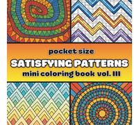 Pocket Size Satisfying Geometric Patterns Mini Coloring Book Vol. III: Travel Size Edition with 55 Abstract Designs for Mindful Relaxation (Pocket Size Coloring Books)