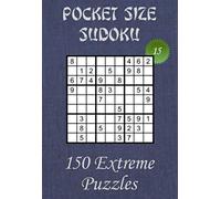 Pocket Size Sudoku for Adults - Extreme Level - N°15: 150 Extreme Sudoku Puzzles in a compact and travel-friendly size (4”x6”) to take everywhere with ... (Pocket Size Sudoku - Extreme Level)