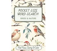 Pocket Size Word Search: Birds & Nature Edition: Find Focus, Clarity & Calm with 60 Bird Types, Habitats & Nature-Themed Word Search Puzzles