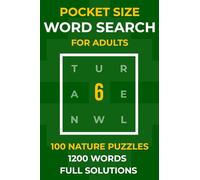 Pocket Size Word Search for Adults: 100 Nature Word Find Puzzles - A Mini Book with 1200 Words and Full Solutions for Travel and Relaxation, Volume 6