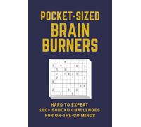Pocket-Sized Brain Burners | Hard to Expert 150+ Sudoku Challenges for On-the-Go Minds: Advanced Sudoku Puzzle Book for Adults | Includes 9x9, 16x16, and Solution Pages