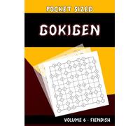 Pocket Sized Gokigen : Volume 6 - Fiendish: Travel Size Pocket Gokigen Puzzle Book for Adults : 100 Fiendish Gokigen Puzzles : 4 x 6 inch