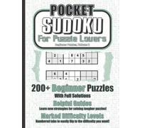 Pocket Sudoku for Puzzle Lovers: Beginner Puzzles, Volume 2: 200+ Pocket-Sized Travel Sudoku Puzzles of Very Easy Challenge for Adults, Seniors, Kids, ... who Love Number Games and Brain Teasers