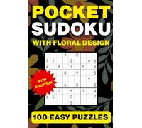 Pocket Sudoku with Floral Design: 100 Easy Puzzles with Solutions: Mini 4x6 Travel-Friendly Nature-Inspired Sudoku Book for Adults & Seniors