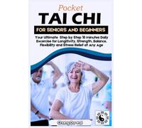Pocket Tai Chi For Seniors and Beginners: Your Ultimate Step-by-Step 10-Minute Daily Exercise for Strength, Balance, Flexibility, and Stress Relief at Any Age
