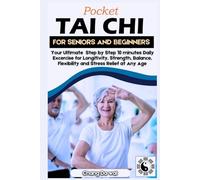 Pocket Tai Chi For Seniors and Beginners: Your Ultimate Step-by-Step 10-Minute Daily Exercise for Strength, Balance, Flexibility, and Stress Relief at Any Age