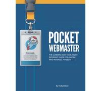 Pocket Webmaster: The Ultimate, Must-Have, Quick Reference Guide for Anyone Who Manages a Website