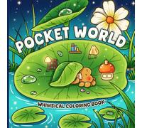 Pocket World Coloring Book: Whimsical Animal Friends Coloring Pages Featuring Fantasy Micro Worlds, Cozy Nature Scenes, and Relaxing Adventures for All Ages