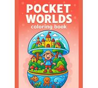 Pocket Worlds Coloring Book Tiny Fantasy Scenes Full of Wonder and Imagination: Miniature Storybook Realms with Magical Villages, Hidden Gardens, and Whimsical Little Adventures
