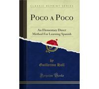 Poco a Poco: An Elementary Direct Method for Learning Spanish (Classic Reprint)