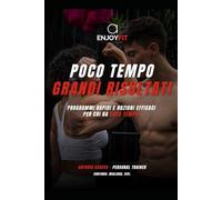 Poco tempo, grandi risultati: guida al fitness per chi non ha tempo: Programmi rapidi e nozioni efficaci per chi non ha un minuto da perdere