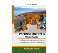 POCONOS MOUNTAIN HIKING GUIDE: Explore the Untamed Trails Across Pennsylvania’s Scenic Playground
