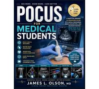 POCUS for Medical Students: A Practical Bedside Ultrasound Guide to Clinical Reasoning, Image Acquisition, and Decision-Making from First Scan to Patient Care