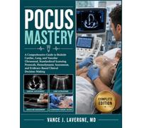POCUS Mastery: A Comprehensive Guide to Bedside Cardiac, Lung, and Vascular Ultrasound, Standardized Scanning Protocols, Hemodynamic Assessment, and ... (Clinical Sonography & Ultrasound Series)