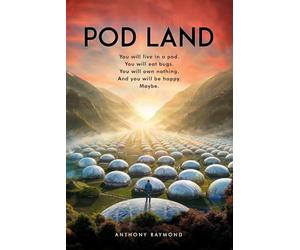 Pod Land: You will live in a pod. You will eat bugs. You will own nothing. And you will be happy. Maybe.