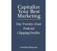 Podcast Clipping Profits (Capitalize Your Best Marketing)