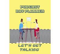 Podcast Day Planner-Lets Get Talking: A Podcast Log book for keeping your cast Organized 8.5x11-100 sheets