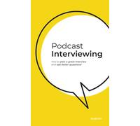 Podcast Interviewing: A simplified approach to planning a great interview and asking better questions.