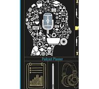 Podcast Planner: A Guided Planner To A Successful Podcast | Logbook Journal To Plan Podcast Episodes, Goals & Notes For Podcasters | 6x9 In Dimension, 110 Pages