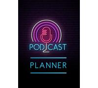 Podcast Planner: A Journal for Planning the Perfect Podcast