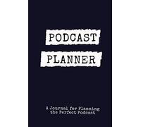 Podcast Planner | A Journal for Planning the Perfect Podcast: Journal Notebook for Podcasters, Creators, and Storytelling (Podcast Launch Journals)