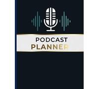 Podcast Planner: A Journal for Planning the Perfect Podcast | Successful Podcast Launch Workbook