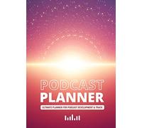 Podcast Planner: A Journal for Planning the Perfect Podcast | Sunrise and Light Design (Successful Podcast Launch)