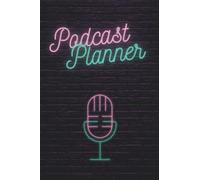 Podcast Planner: For the perfect podcast, keep a notebook, perfect gift for content/podcast creators, 120 high quality pages 6" x 9" inches