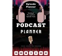 Podcast: Planner, Journal, Notebook for Podcast Artists/hosts: A podcast workbook with Podcast episode Planner, Podcast Journal and Podcast Notebook.