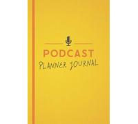 Podcast Planner Journal: Podcast Journal Notebook for Podcasters To Organize and Plan Your Podcast Episodes, Planning the Perfect Podcast.