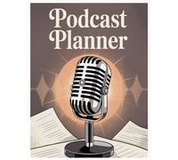 Podcast Planner & Journal: The Ultimate Organizer for Planning, Launching, and Growing a Successful Podcast: 8 x 11 60 Pages