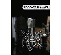 Podcast Planner: Notebook for Creators and Audio Storytelling (7 x 10) Organizer To Record Your Episodes | Keep Track of Goals | Great Gift For Professional & Aspiring Podcasters and Entrepreneurs