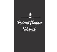 Podcast Planner Notebook: Podcast Planner Journal, the Perfect Gift for a Podcast Producer. User to Organize Plans & Thoughts.