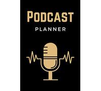 Podcast Planner: Podcast Log Book, Hosting Notebook & Podcasting Journal Logbook for Planning Perfect Podcasts - Gift for Podcasters, Hosts, Producers & Entrepreneurs Men & Women