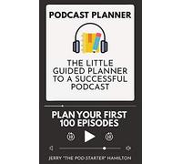 Podcast Planner: The Little Guided Planner to a Successful Podcast