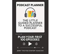 Podcast Planner: The Little Guided Planner to a Successful Podcast