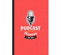 Podcast Planner: The Ultimate Planner For Starting A Online Audio Live Show. Printable Podcast Interview Script & Tracker, Worksheet & Checklists For ... And Topics. Perfect Book For Podcast Launcher
