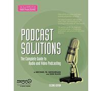 Podcast Solutions: The Complete Guide to Audio and Video Podcasting