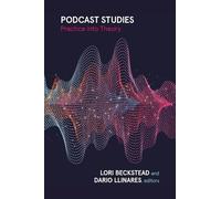 Podcast Studies: Practice Into Theory, Theory Into Practice