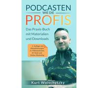 Podcasten wie die Profis: Das Praxis-Buch mit Materialien und Downloads: Erstelle in unter 5 Tagen einen erfolgreichen Podcast für dein Marketing, dein Business oder dein Hobby.