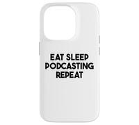 Podcaster Funny - Eat Sleep Podcasting Repeat Case for iPhone 14 Pro